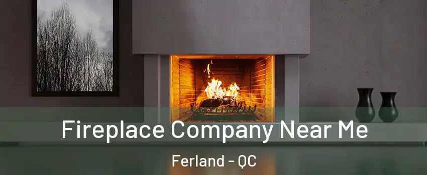  Fireplace Company Near Me Ferland - QC