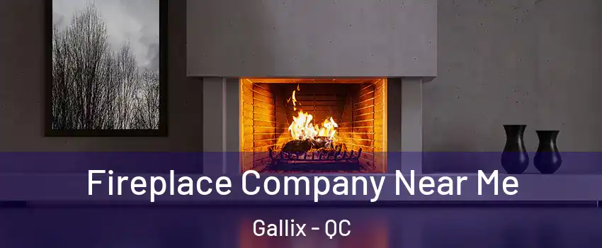  Fireplace Company Near Me Gallix - QC