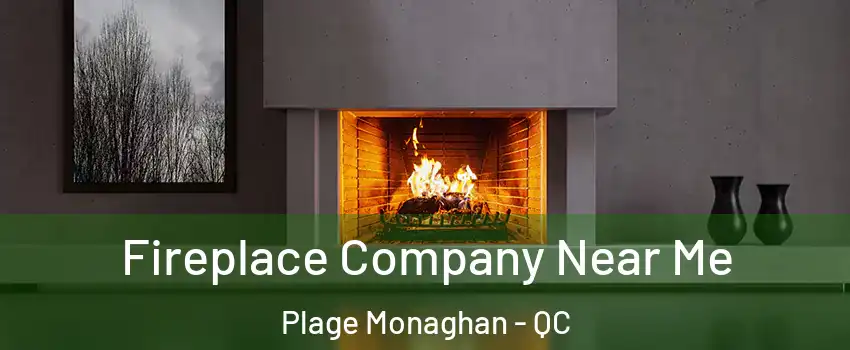 Fireplace Company Near Me Plage Monaghan - QC