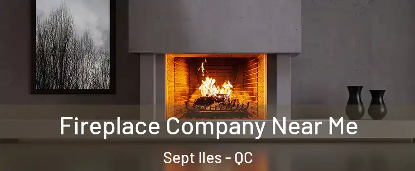  Fireplace Company Near Me Sept Iles - QC