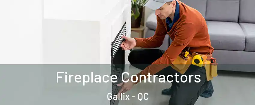  Fireplace Contractors Gallix - QC