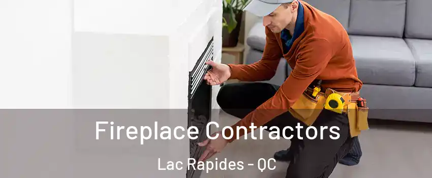  Fireplace Contractors Lac Rapides - QC