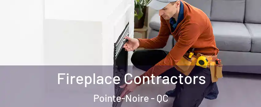  Fireplace Contractors Pointe-Noire - QC