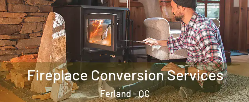 Fireplace Conversion Services Ferland - QC