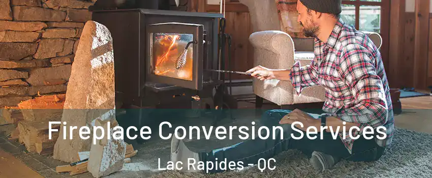  Fireplace Conversion Services Lac Rapides - QC