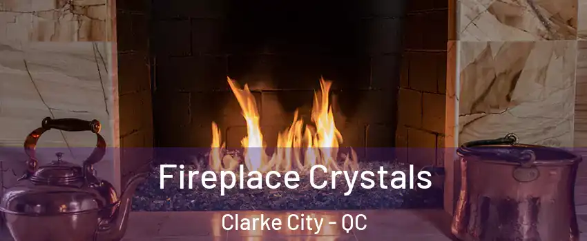 Fireplace Crystals Clarke City - QC