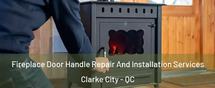  Fireplace Door Handle Repair And Installation Services Clarke City - QC