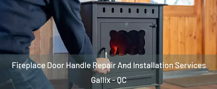  Fireplace Door Handle Repair And Installation Services Gallix - QC
