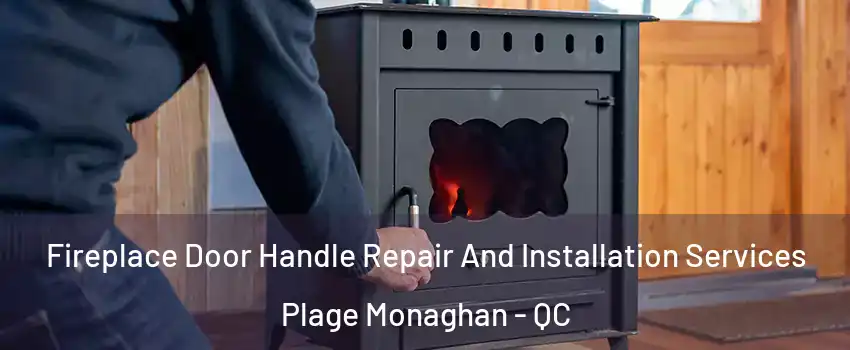  Fireplace Door Handle Repair And Installation Services Plage Monaghan - QC