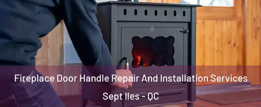  Fireplace Door Handle Repair And Installation Services Sept Iles - QC