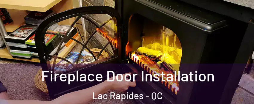  Fireplace Door Installation Lac Rapides - QC