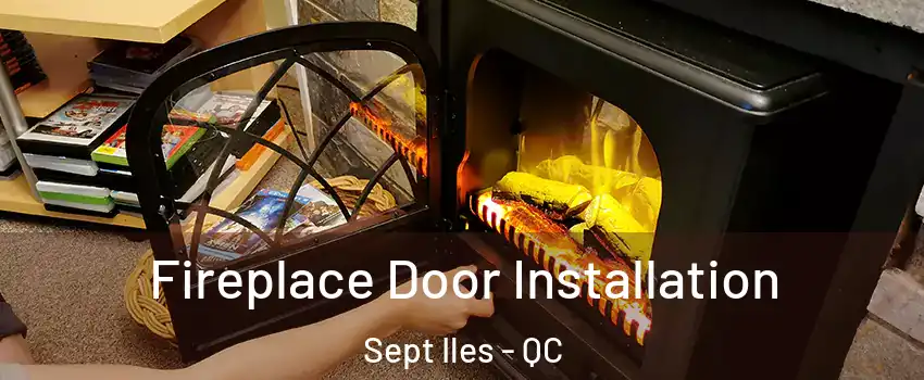  Fireplace Door Installation Sept Iles - QC