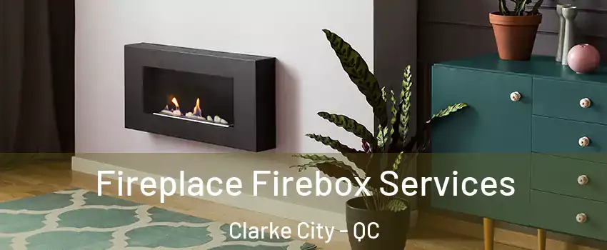  Fireplace Firebox Services Clarke City - QC