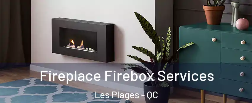  Fireplace Firebox Services Les Plages - QC