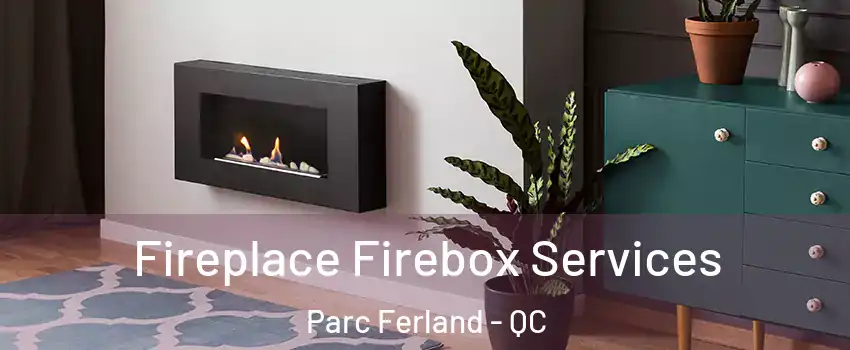  Fireplace Firebox Services Parc Ferland - QC