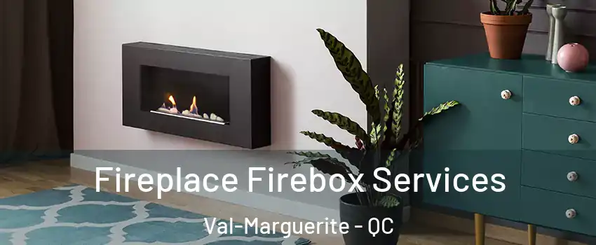  Fireplace Firebox Services Val-Marguerite - QC