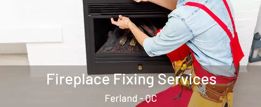 Fireplace Fixing Services Ferland - QC