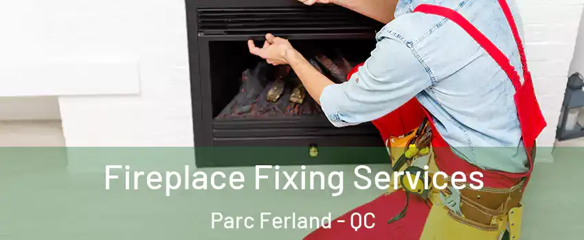  Fireplace Fixing Services Parc Ferland - QC