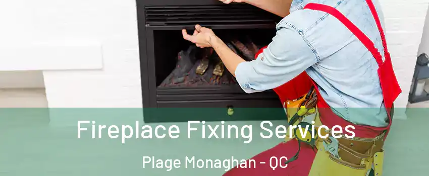  Fireplace Fixing Services Plage Monaghan - QC
