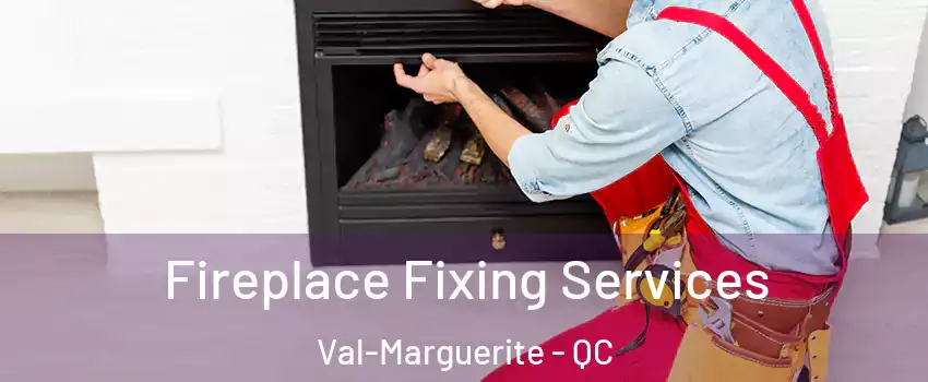  Fireplace Fixing Services Val-Marguerite - QC