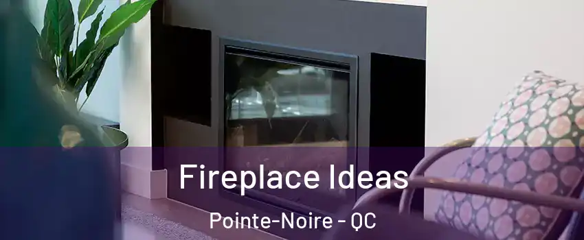  Fireplace Ideas Pointe-Noire - QC
