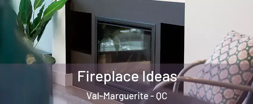  Fireplace Ideas Val-Marguerite - QC