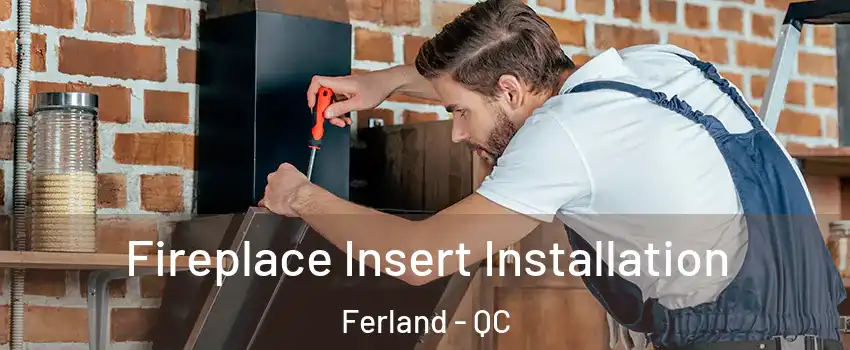  Fireplace Insert Installation Ferland - QC