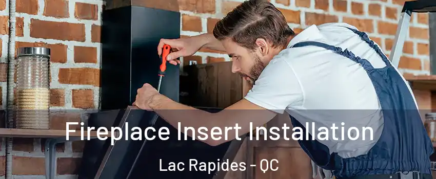  Fireplace Insert Installation Lac Rapides - QC