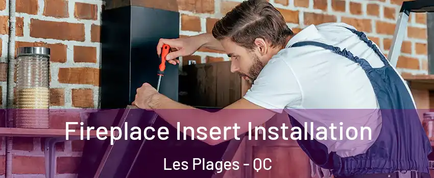 Fireplace Insert Installation Les Plages - QC