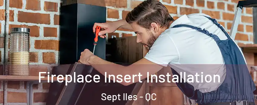  Fireplace Insert Installation Sept Iles - QC