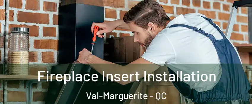  Fireplace Insert Installation Val-Marguerite - QC
