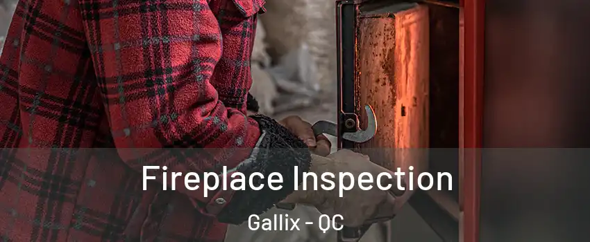  Fireplace Inspection Gallix - QC