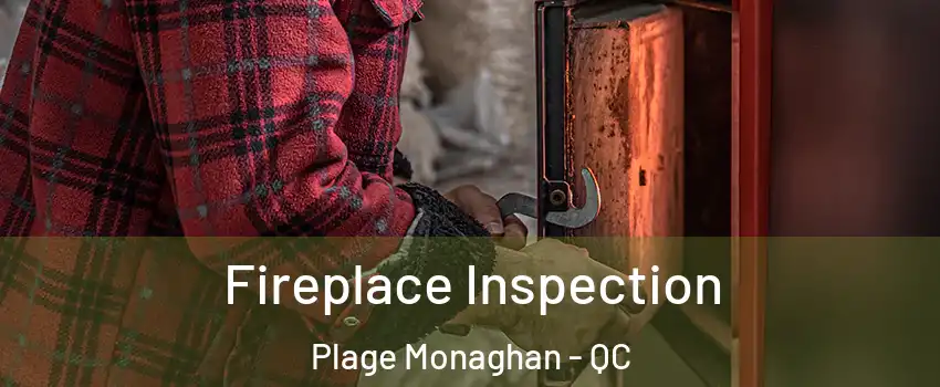  Fireplace Inspection Plage Monaghan - QC