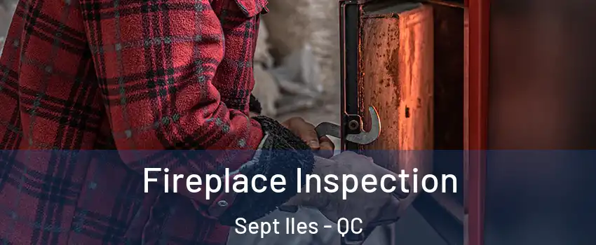 Fireplace Inspection Sept Iles - QC