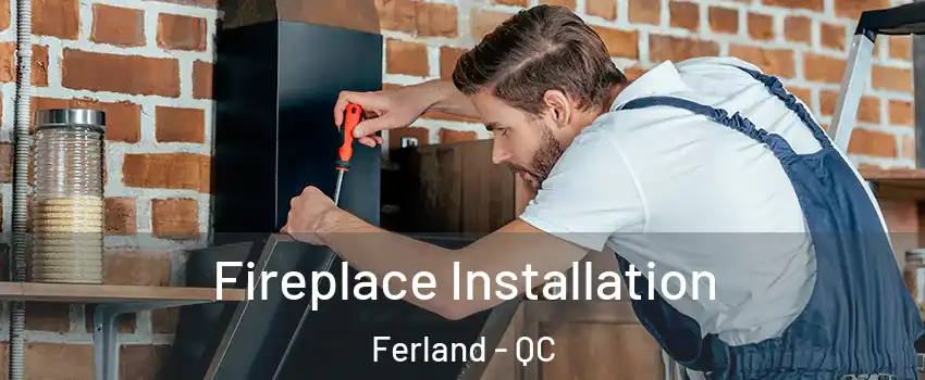 Fireplace Installation Ferland - QC