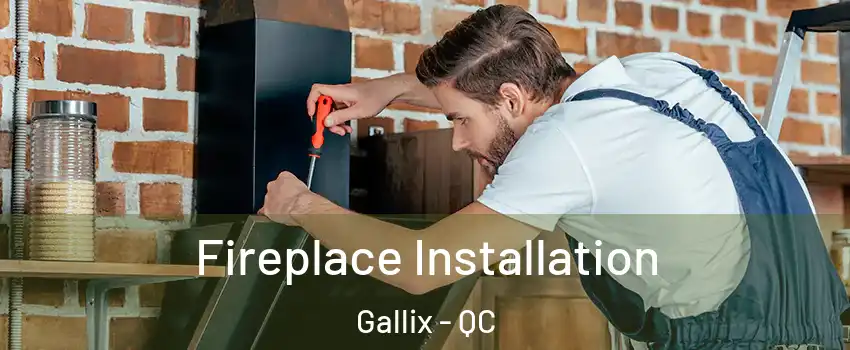  Fireplace Installation Gallix - QC