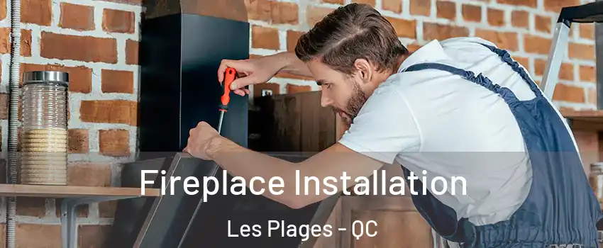  Fireplace Installation Les Plages - QC