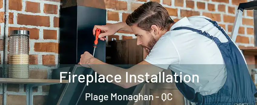  Fireplace Installation Plage Monaghan - QC