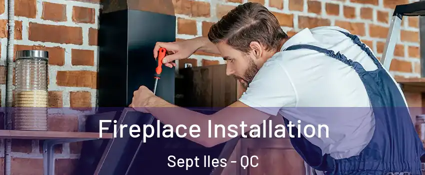  Fireplace Installation Sept Iles - QC