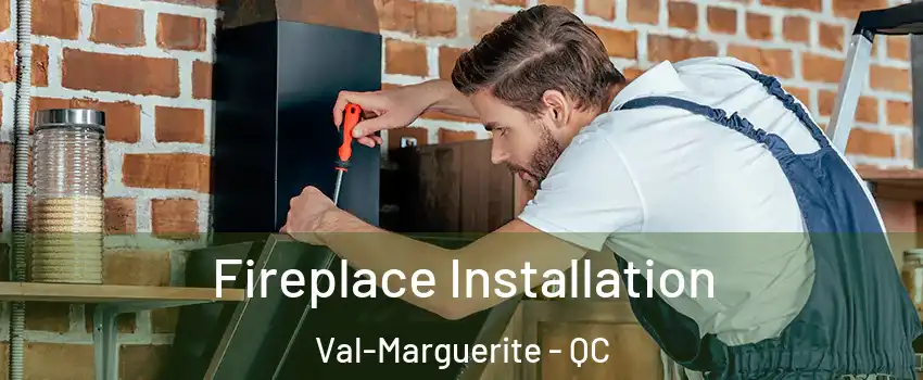  Fireplace Installation Val-Marguerite - QC