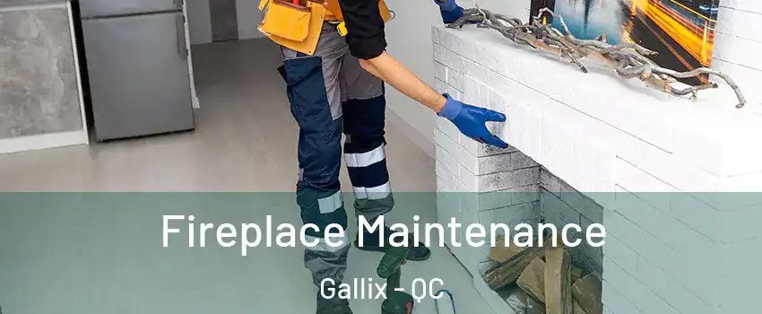 Fireplace Maintenance Gallix - QC