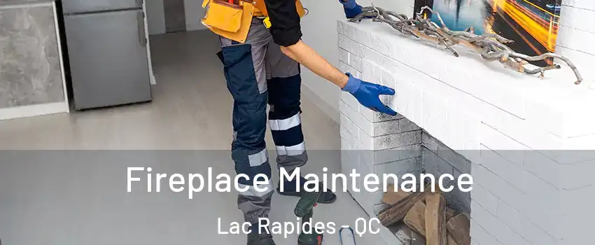  Fireplace Maintenance Lac Rapides - QC