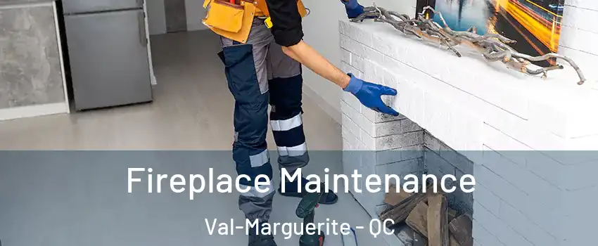  Fireplace Maintenance Val-Marguerite - QC