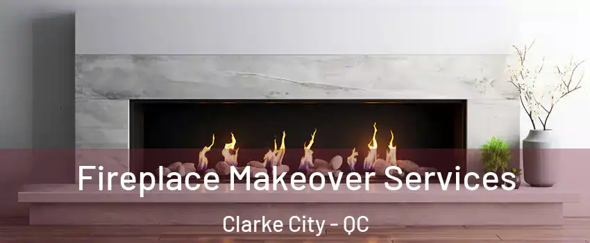 Fireplace Makeover Services Clarke City - QC