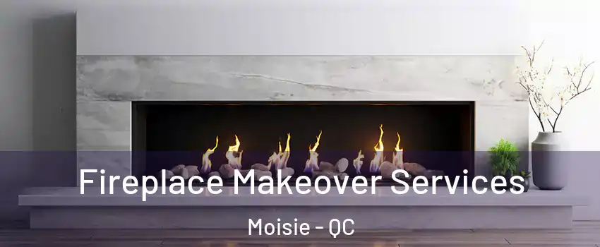 Fireplace Makeover Services Moisie - QC