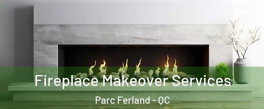 Fireplace Makeover Services Parc Ferland - QC