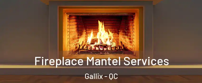  Fireplace Mantel Services Gallix - QC