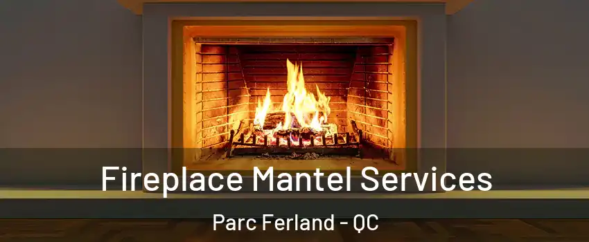  Fireplace Mantel Services Parc Ferland - QC