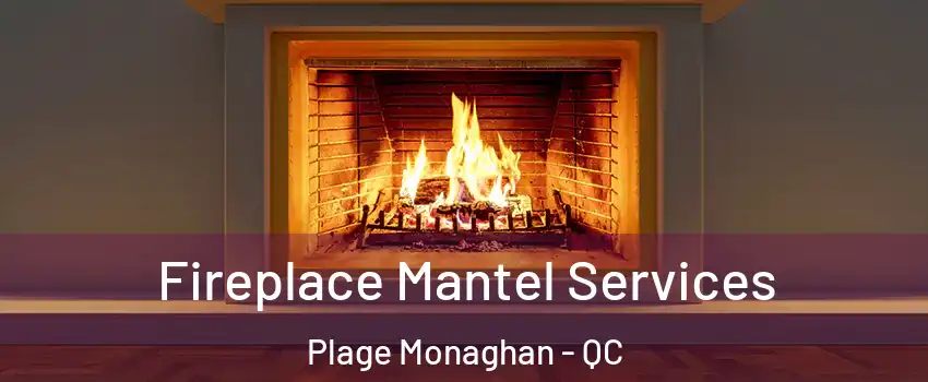  Fireplace Mantel Services Plage Monaghan - QC