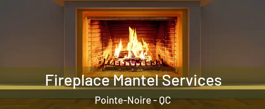  Fireplace Mantel Services Pointe-Noire - QC
